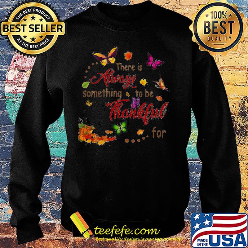Snoopy and butterflies there is always something to be thankful for s Sweater Snoopy and butterflies there is always something to be thankful for s Sweater