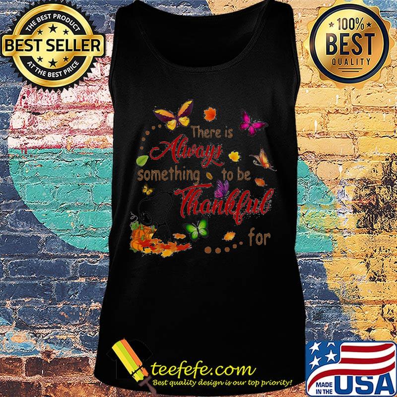 Snoopy and butterflies there is always something to be thankful for s Tank top Snoopy and butterflies there is always something to be thankful for s Tank top
