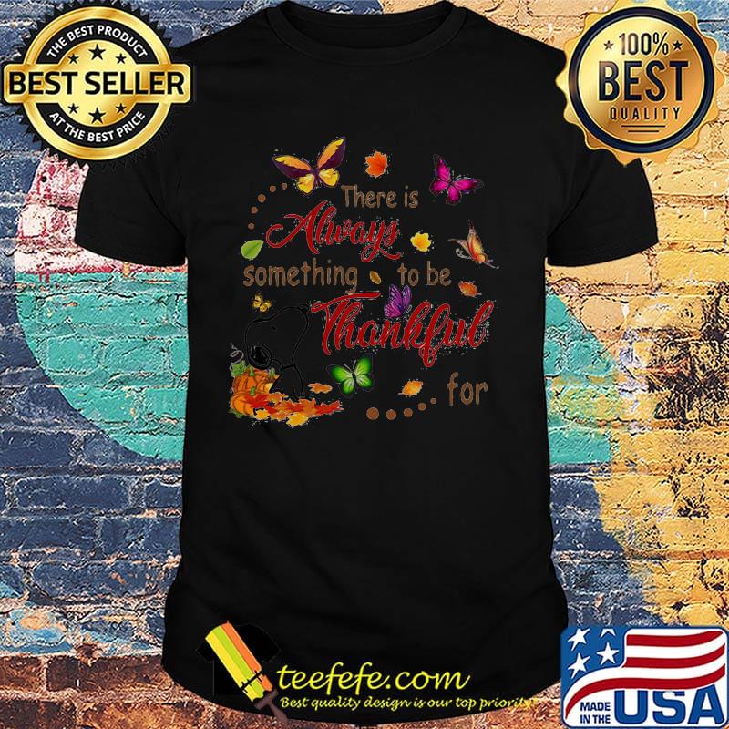 Snoopy and butterflies there is always something to be thankful for shirt Snoopy and butterflies there is always something to be thankful for shirt