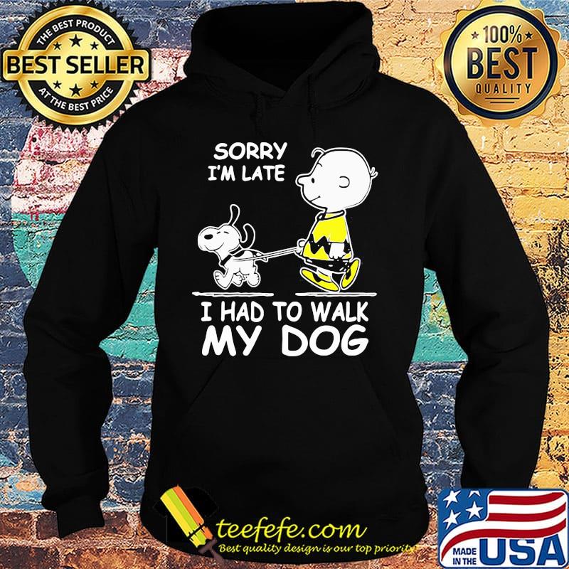 Snoopy and charlie brown sorry i'm late i had to walk my dog s Hoodie Snoopy and charlie brown sorry i'm late i had to walk my dog s Hoodie