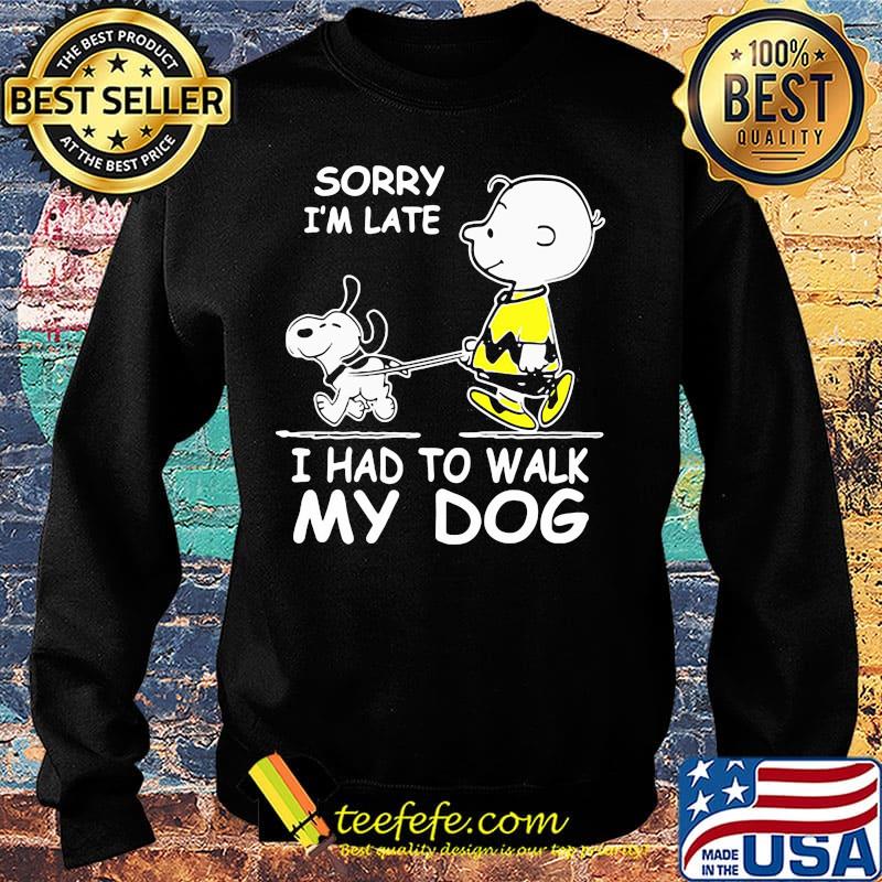 Snoopy and charlie brown sorry i'm late i had to walk my dog s Sweater Snoopy and charlie brown sorry i'm late i had to walk my dog s Sweater