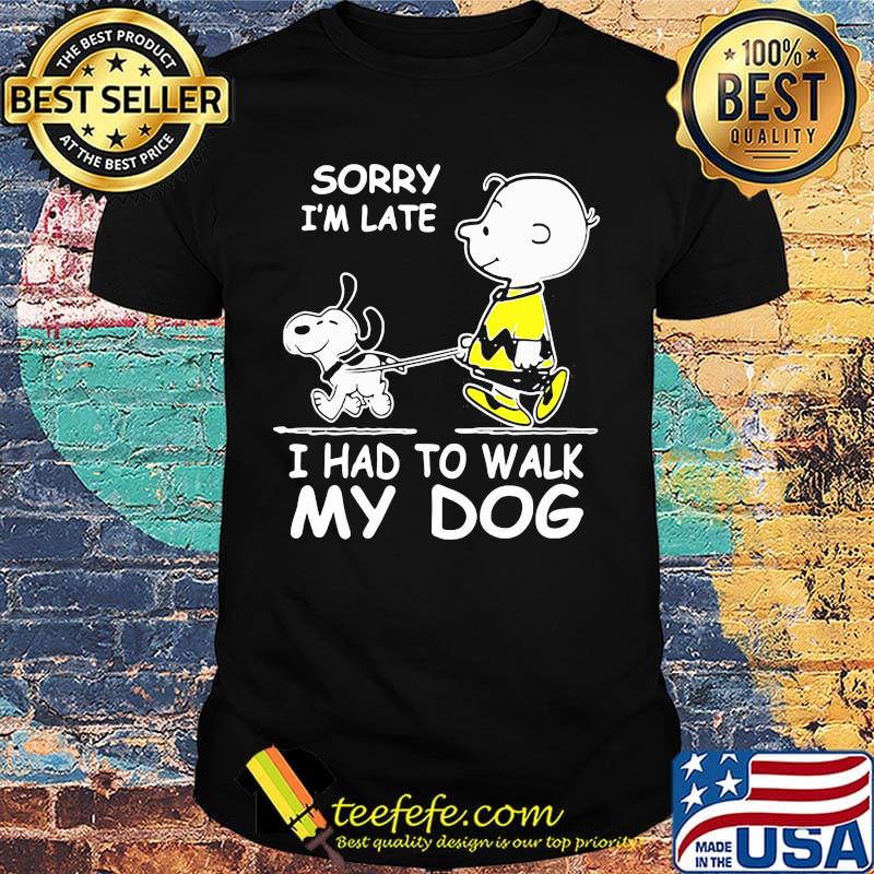 Snoopy and charlie brown sorry i'm late i had to walk my dog shirt Snoopy and charlie brown sorry i'm late i had to walk my dog shirt