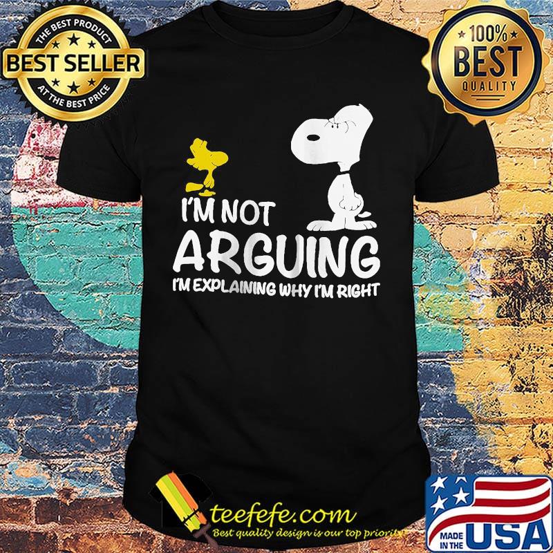 Snoopy and woodstock i'm not arguing i'm explaining why i'm right shirt