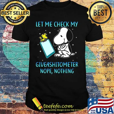 Snoopy and woodstock let me check my giveashitometer nope nothing shirt
