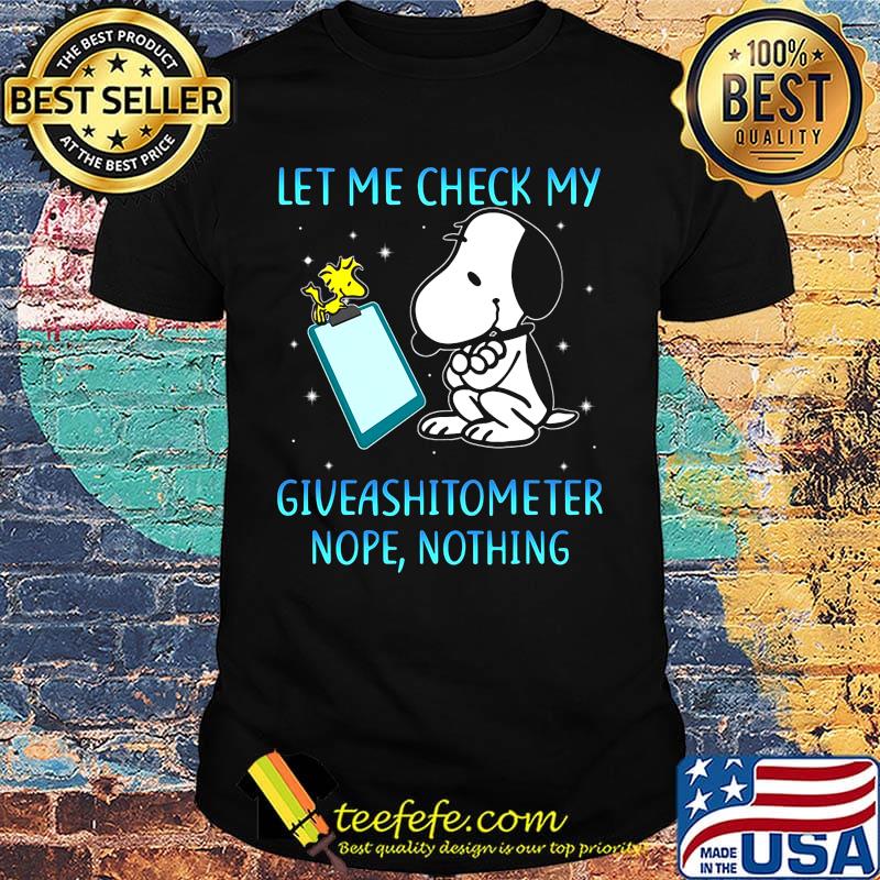 Snoopy and woodstock let me check my giveashitometer nope nothing shirt Snoopy and woodstock let me check my giveashitometer nope nothing shirt