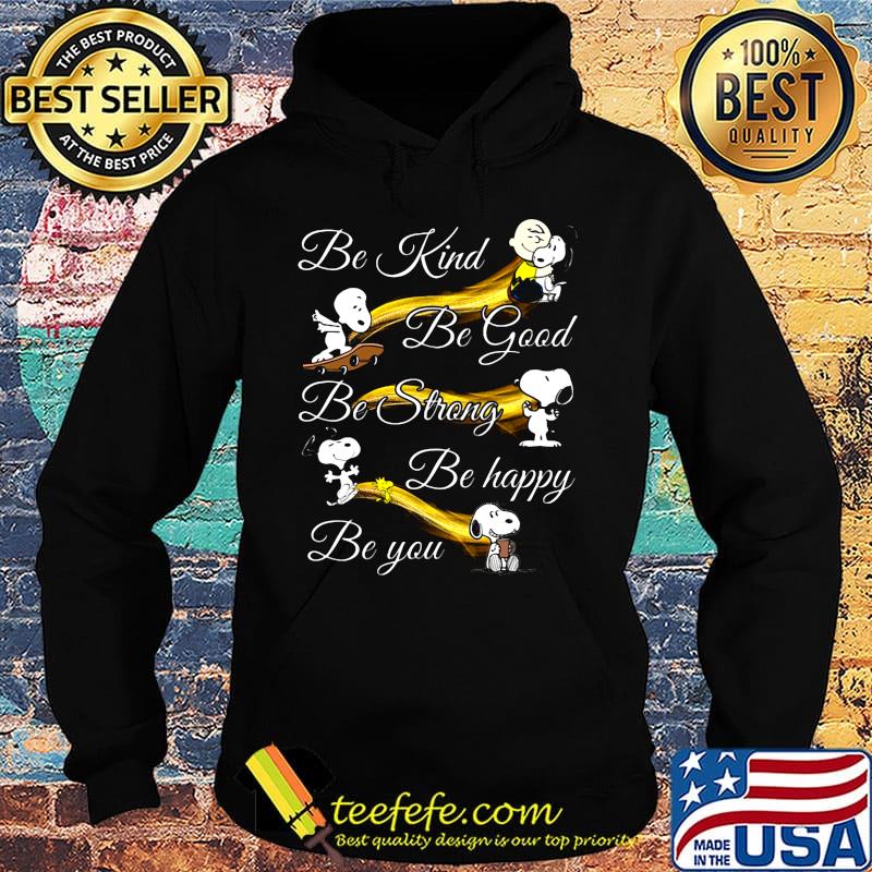 Snoopy be kind be good be strong be happy be you s Hoodie Snoopy be kind be good be strong be happy be you s Hoodie