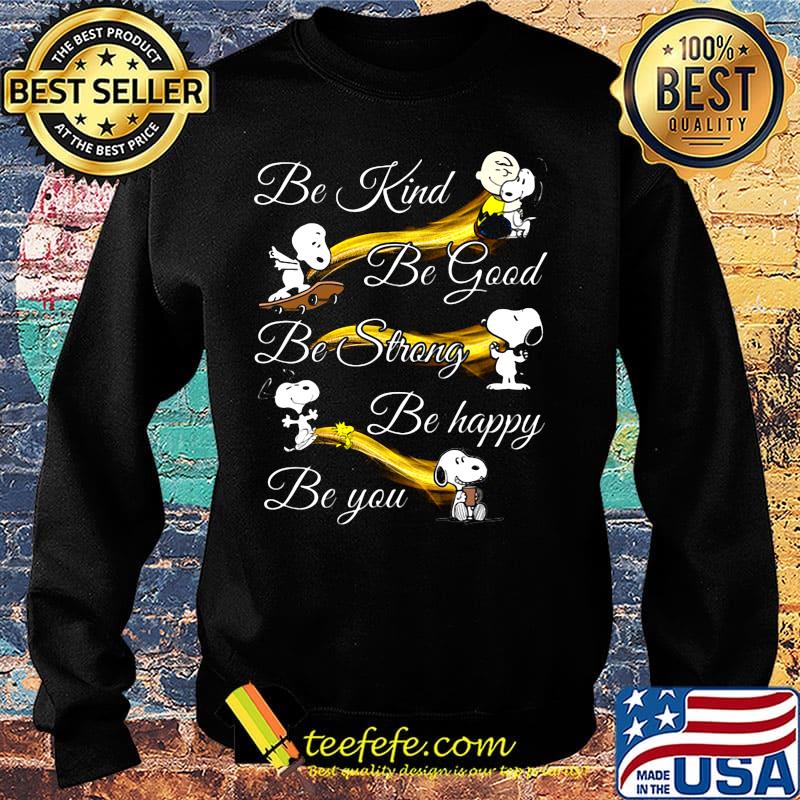 Snoopy be kind be good be strong be happy be you s Sweater Snoopy be kind be good be strong be happy be you s Sweater