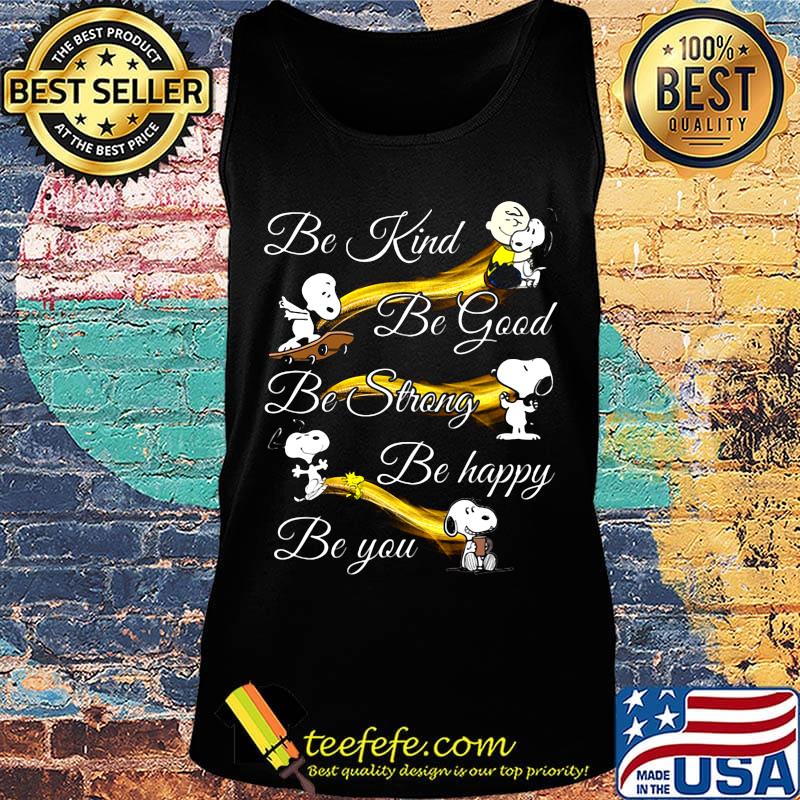 Snoopy be kind be good be strong be happy be you s Tank top Snoopy be kind be good be strong be happy be you s Tank top