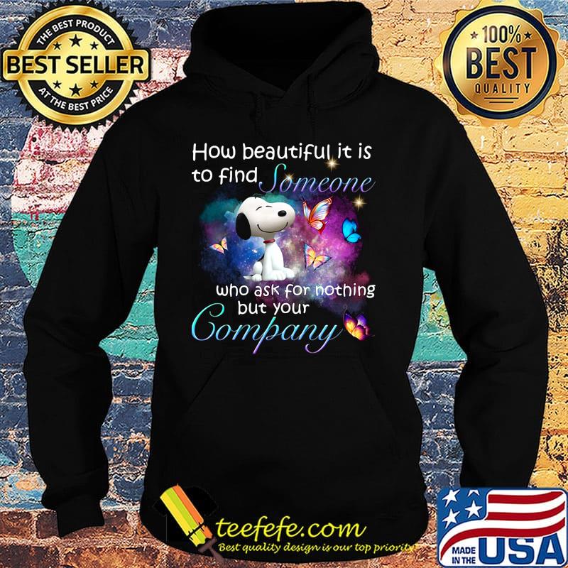 Snoopy butterflies how beautiful it is to find someone who ask for nothing but your company s Hoodie Snoopy butterflies how beautiful it is to find someone who ask for nothing but your company s Hoodie