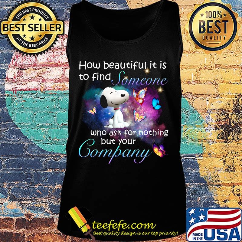 Snoopy butterflies how beautiful it is to find someone who ask for nothing but your company s Tank top Snoopy butterflies how beautiful it is to find someone who ask for nothing but your company s Tank top