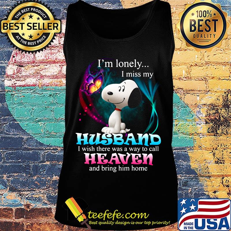 Snoopy butterfly i'm lonely i miss my husband i wish there was a way to call heaven and bring him home s Tank top Snoopy butterfly i'm lonely i miss my husband i wish there was a way to call heaven and bring him home s Tank top
