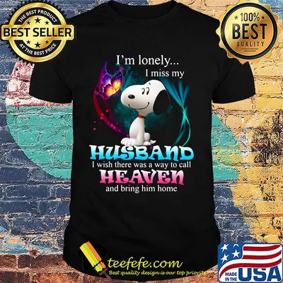 Snoopy butterfly i'm lonely i miss my husband i wish there was a way to call heaven and bring him home shirt