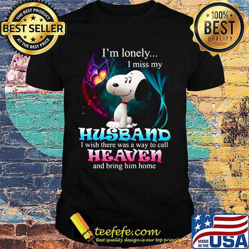 Snoopy butterfly i'm lonely i miss my husband i wish there was a way to call heaven and bring him home shirt Snoopy butterfly i'm lonely i miss my husband i wish there was a way to call heaven and bring him home shirt