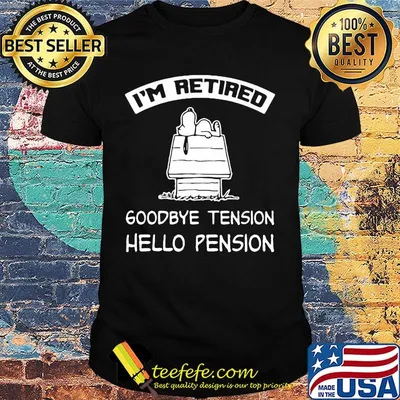 Snoopy home i'm retired goodbye tension hello pension shirt