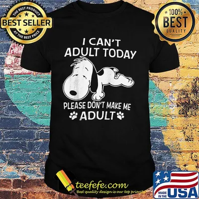 Snoopy i can't adult today please don't make me adult paws shirt