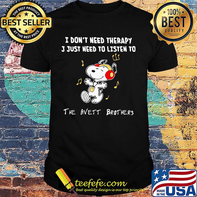 Snoopy i don't need therapy i just need to listen to the avett brothers shirt Snoopy i don't need therapy i just need to listen to the avett brothers shirt