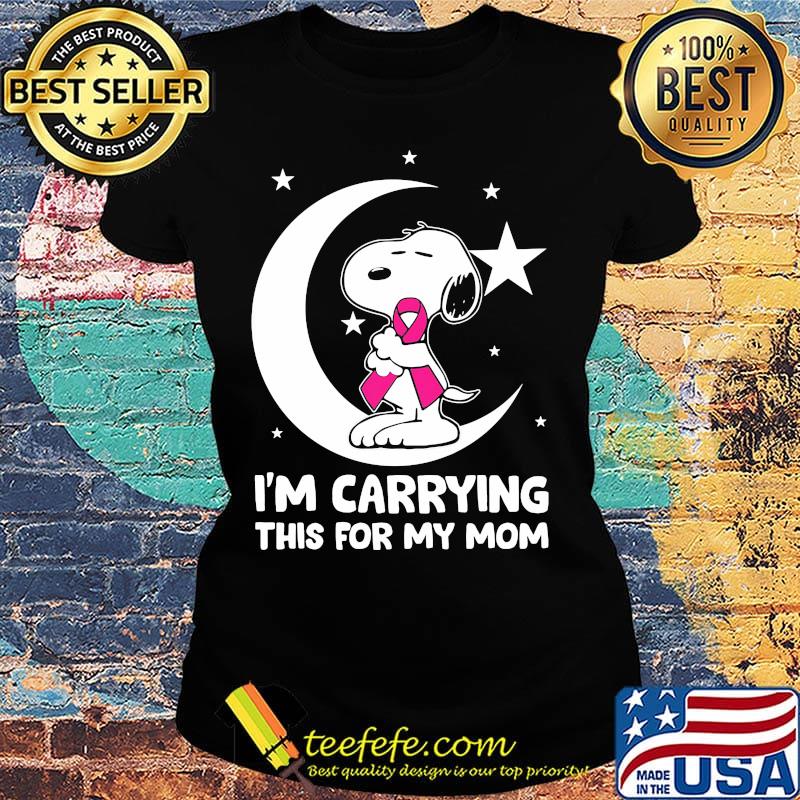 Snoopy i'm carrying this for my mom cancer awareness s Ladies tee Snoopy i'm carrying this for my mom cancer awareness s Ladies tee