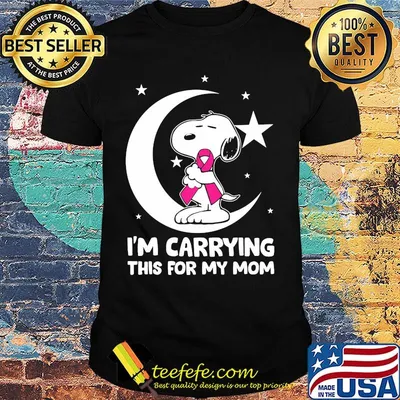 Snoopy i'm carrying this for my mom cancer awareness shirt