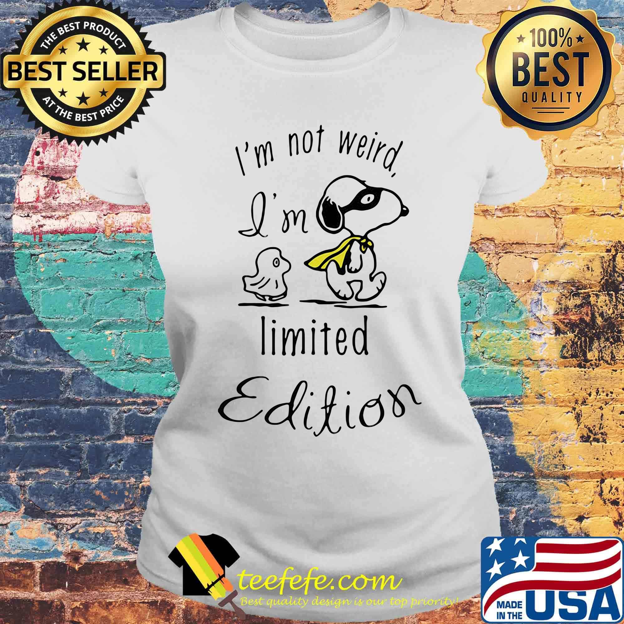 Snoopy i'm not weird i'm limited edition s Laides tee Snoopy i'm not weird i'm limited edition s Laides tee