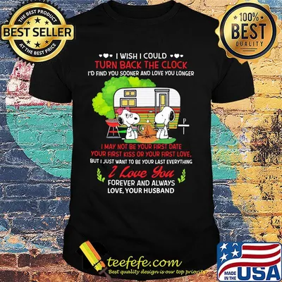 Snoopy i wish i could turn back the clock i'd find you sooner and love longer shirt