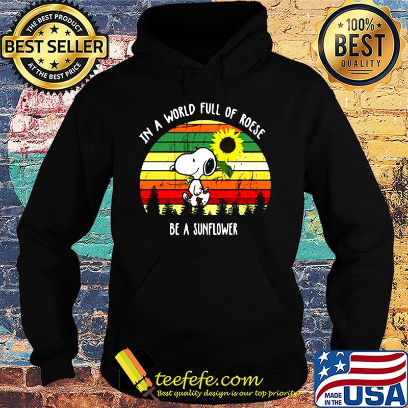 Snoopy in a world full of roses be a sunflower vintage retro s Hoodie Snoopy in a world full of roses be a sunflower vintage retro s Hoodie