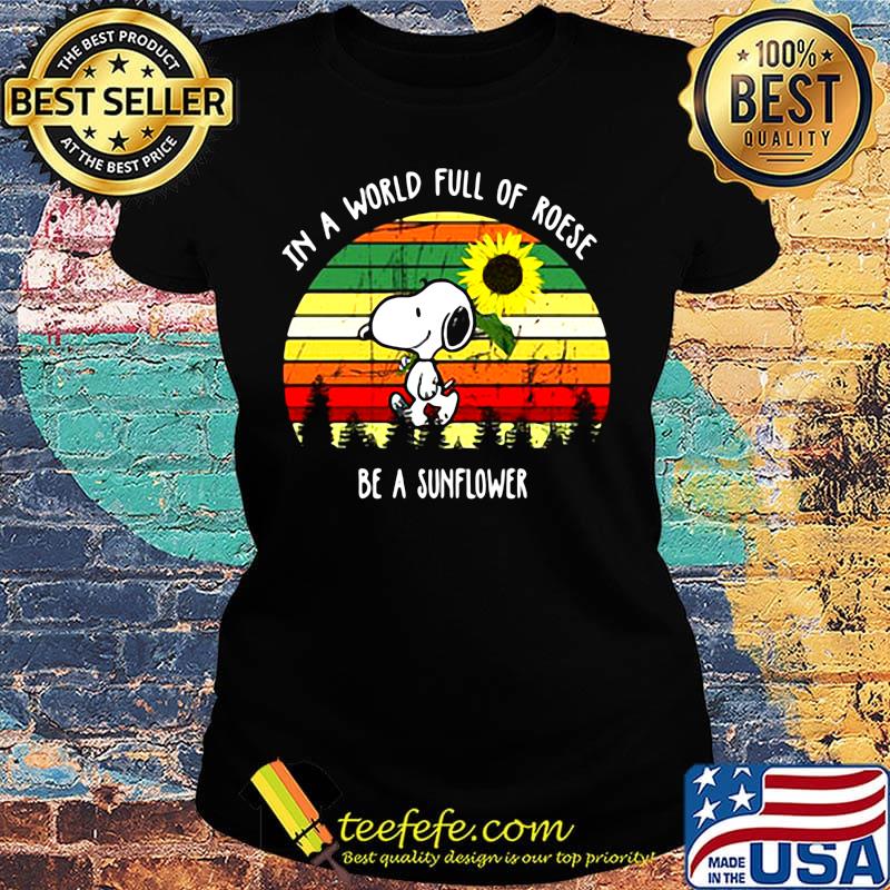Snoopy in a world full of roses be a sunflower vintage retro s Ladies tee Snoopy in a world full of roses be a sunflower vintage retro s Ladies tee