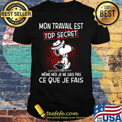 Snoopy mon travail est top secret meme moi je ne sais pas ce que je fais shirt