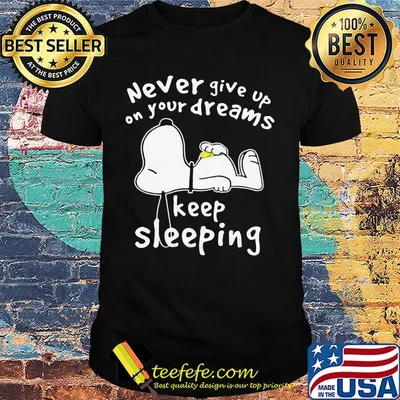 Snoopy never give up on your dreams keep sleeping shirt