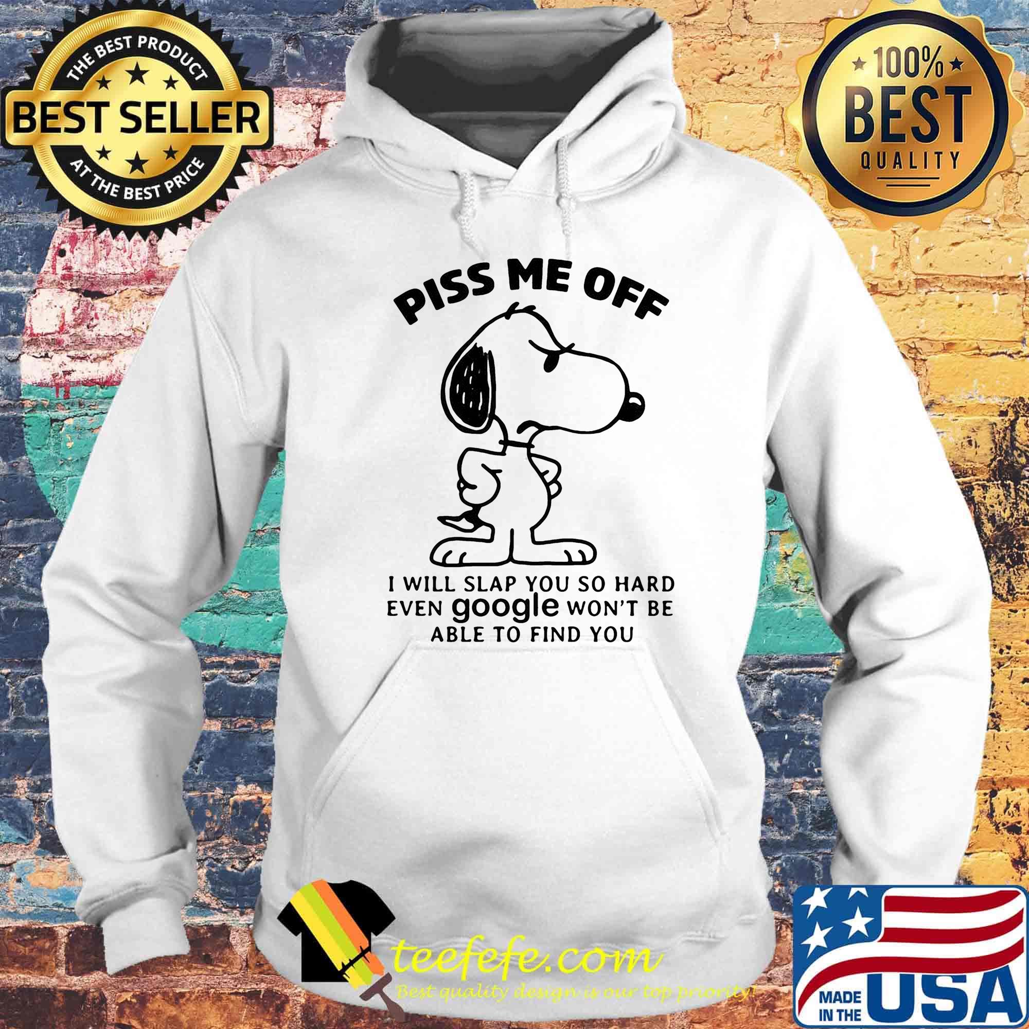 Snoopy piss me off i will slap you so hard even google won't be able to find you white s Hoodie Snoopy piss me off i will slap you so hard even google won't be able to find you white s Hoodie