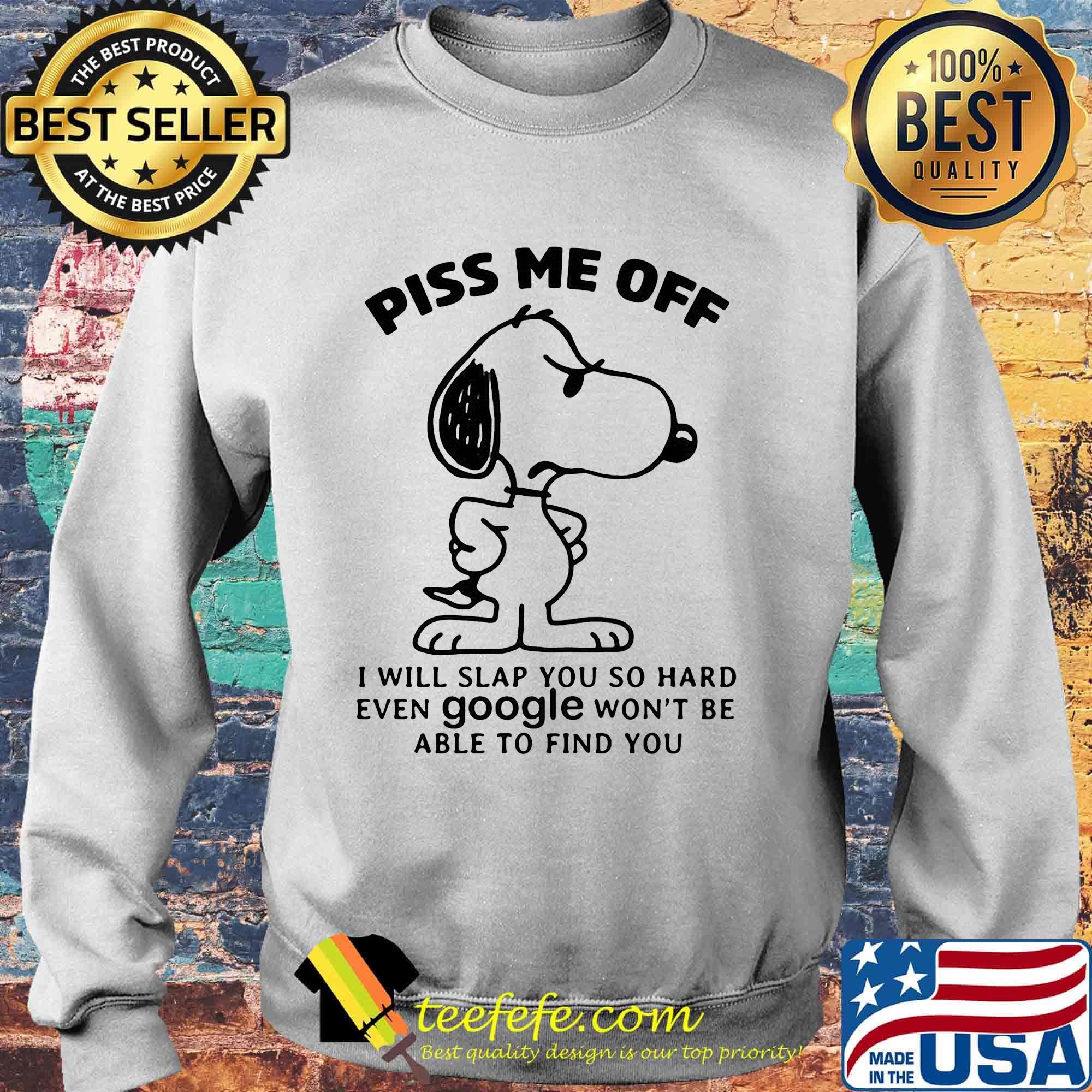 Snoopy piss me off i will slap you so hard even google won't be able to find you white s Sweater Snoopy piss me off i will slap you so hard even google won't be able to find you white s Sweater