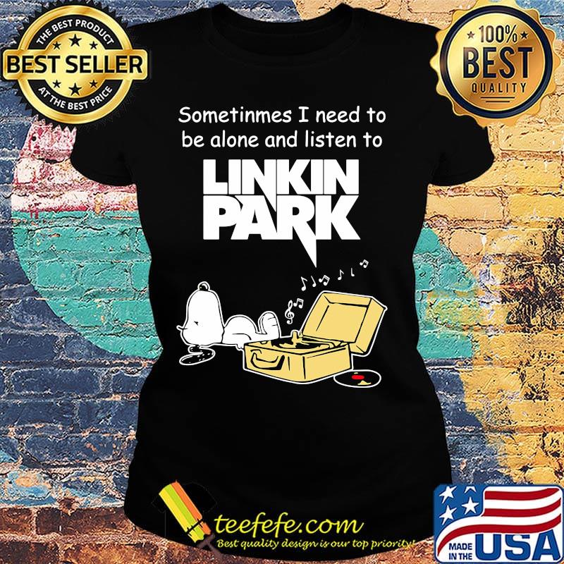 Snoopy sometimes i need to be alone and listen to linkin park s Ladies tee Snoopy sometimes i need to be alone and listen to linkin park s Ladies tee