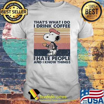 Snoopy that's what i do i drink coffee i hate people and i know vintage retro shirt
