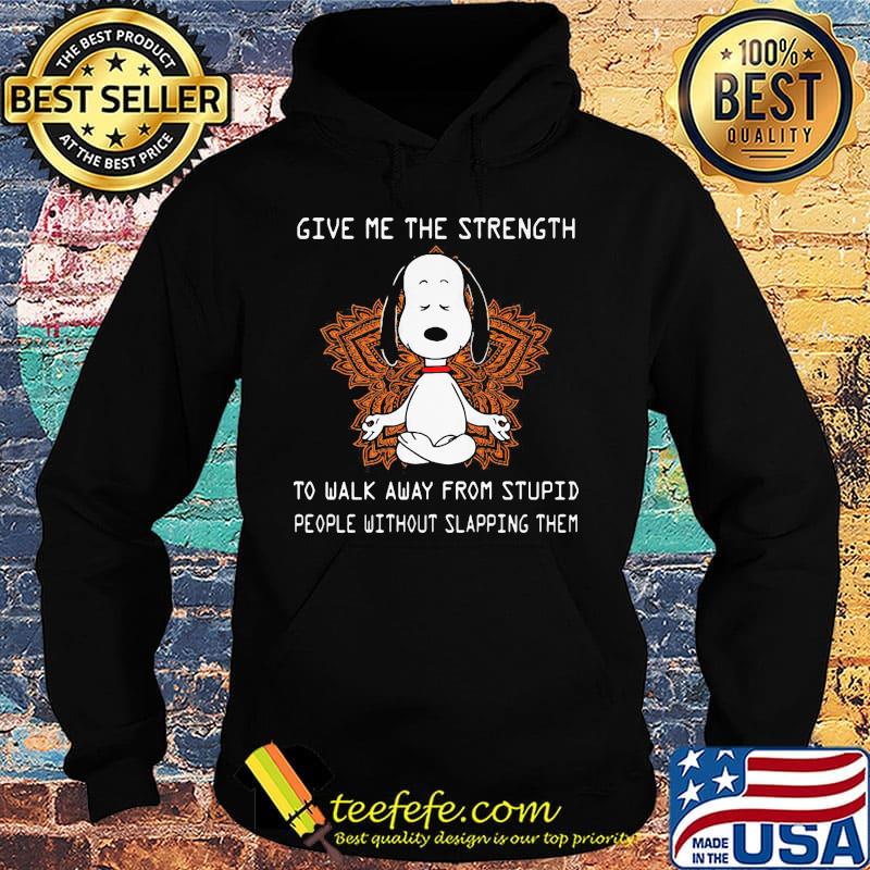 Snoopy yoga chill give me the strength to walk away from stupid people without slapping them s Hoodie Snoopy yoga chill give me the strength to walk away from stupid people without slapping them s Hoodie
