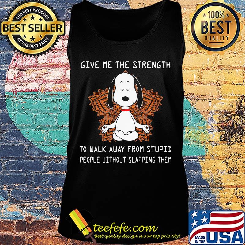 Snoopy yoga chill give me the strength to walk away from stupid people without slapping them s Tank top Snoopy yoga chill give me the strength to walk away from stupid people without slapping them s Tank top