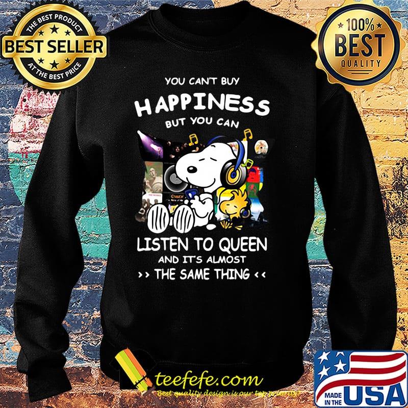 Snoopy You can’t buy happiness but you can listen to Queen and it’s almost the same thing s Sweater Snoopy You can’t buy happiness but you can listen to Queen and it’s almost the same thing s Sweater