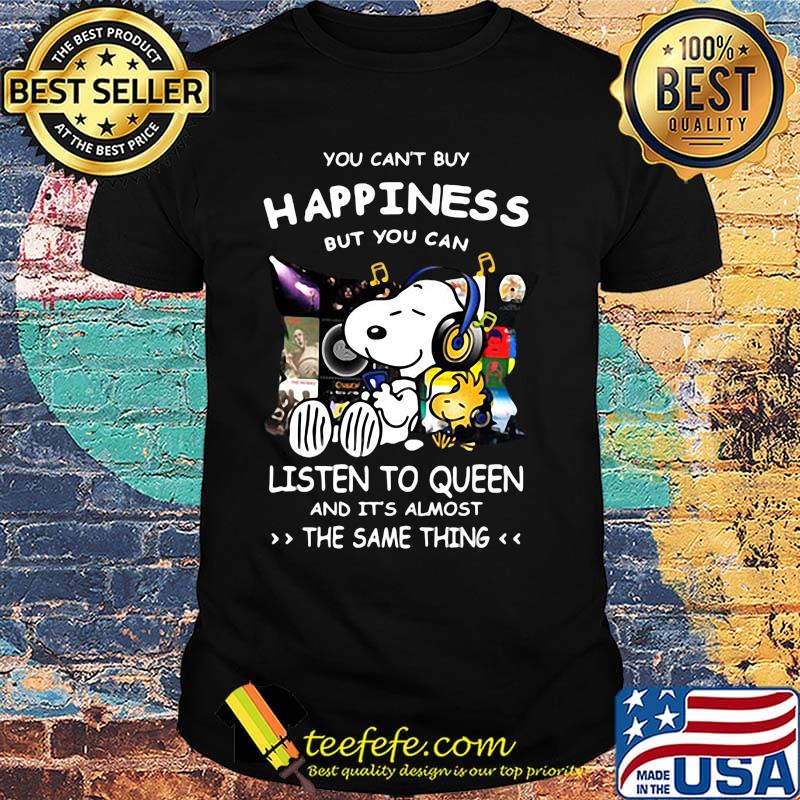 Snoopy You can’t buy happiness but you can listen to Queen and it’s almost the same thing shirt Snoopy You can’t buy happiness but you can listen to Queen and it’s almost the same thing shirt
