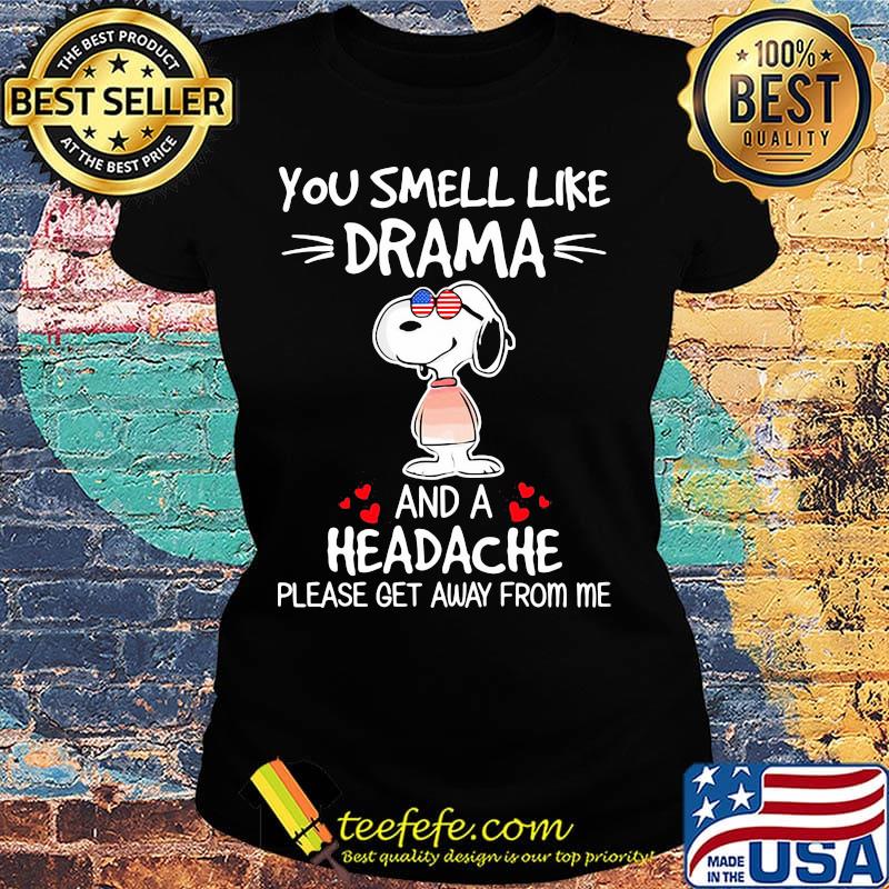Snoopy you smell like drama and a headache please get away from me hearts s Ladies tee Snoopy you smell like drama and a headache please get away from me hearts s Ladies tee