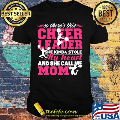 So there's this cheerleader she kinda stole my heart and she call me mom shirt