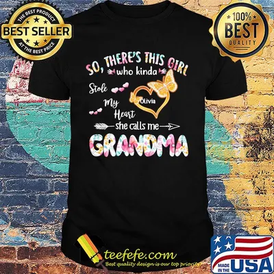 so there's this girl who kinda stole my heart she calls me grandma shirt
