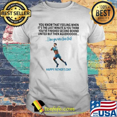 Soccer kick you know that feeling when it's the last minute and you think you've finished second behind happy father's day shirt