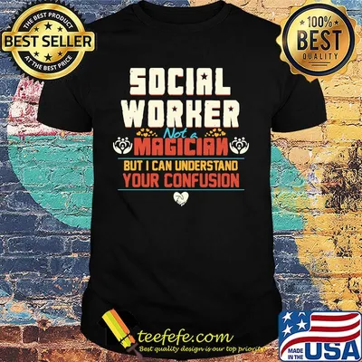 Social worker not a magician but i can understand your confusion shirt