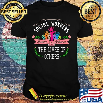 Social workers enrich and enhance the lives of others shirt