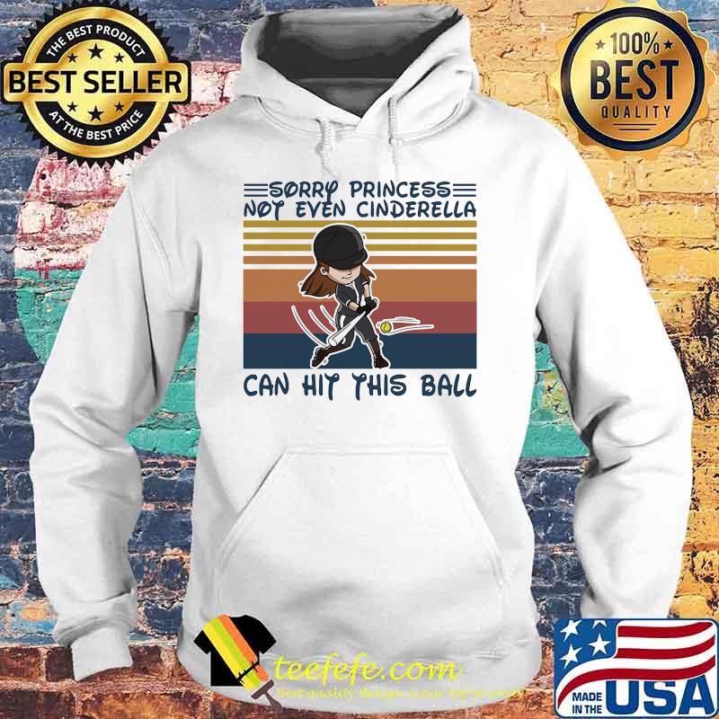 Softball Sorry princess not even cinderella can hit this ball Vintage retro s Hoodie Softball Sorry princess not even cinderella can hit this ball Vintage retro s Hoodie