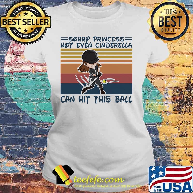 Softball Sorry princess not even cinderella can hit this ball Vintage retro s Laides tee Softball Sorry princess not even cinderella can hit this ball Vintage retro s Laides tee