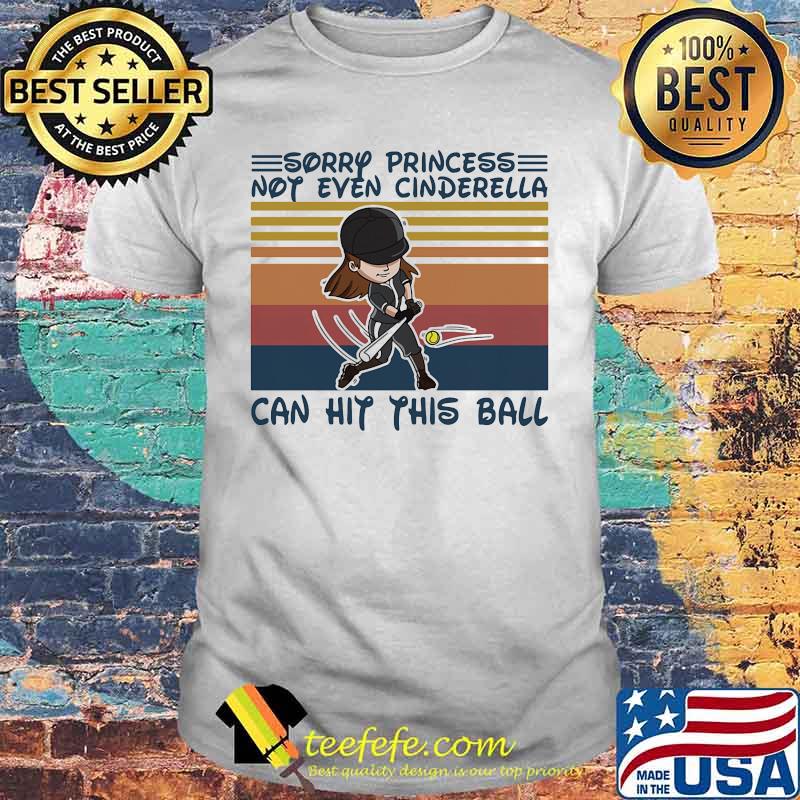 Softball Sorry princess not even cinderella can hit this ball Vintage retro shirt