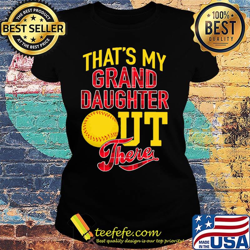 Softball that's my granddaughter out there black s Ladies tee Softball that's my granddaughter out there black s Ladies tee