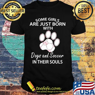 Some girls are just born with paw dogs and soccer in their souls shirt