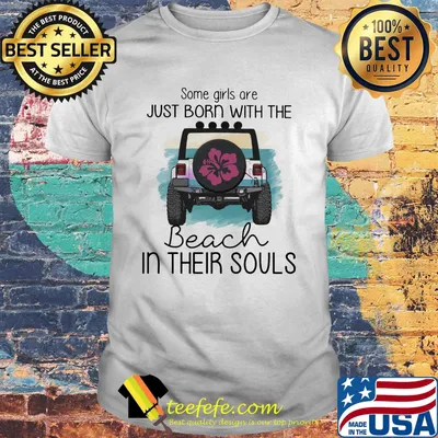 Some Girls Are Just Born With The Beach In Their Souls Jeep Shirt