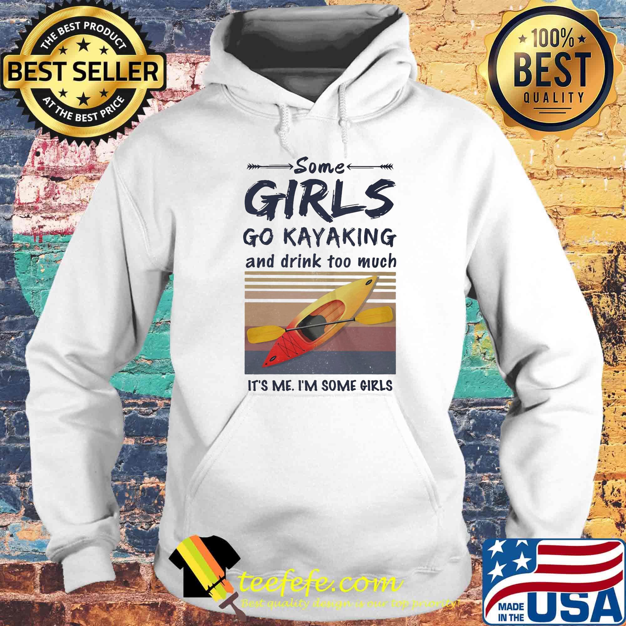 Some girls go kayaking and drink too much It's me I'm some girls Vintage retro s Hoodie Some girls go kayaking and drink too much It's me I'm some girls Vintage retro s Hoodie