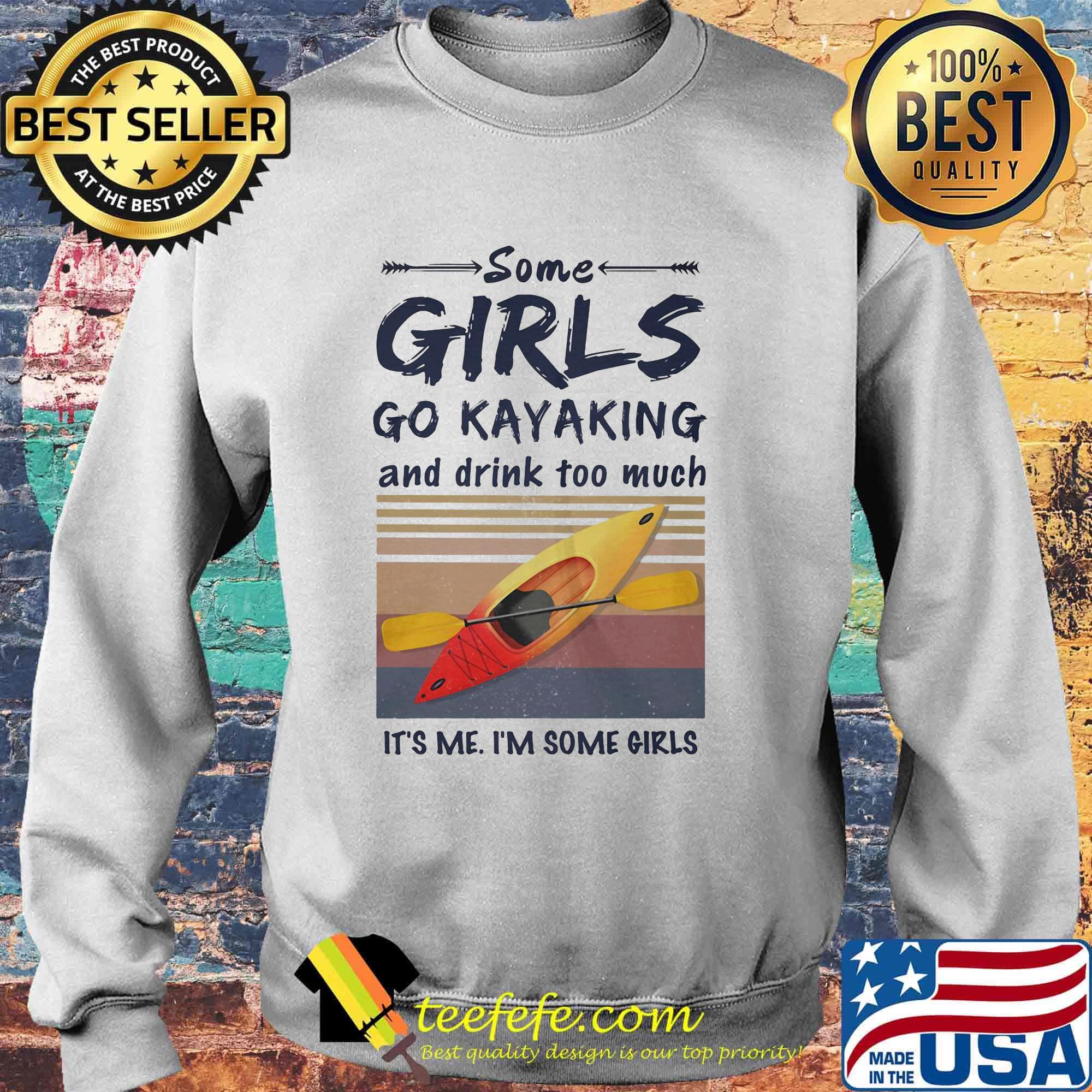 Some girls go kayaking and drink too much It's me I'm some girls Vintage retro s Sweater Some girls go kayaking and drink too much It's me I'm some girls Vintage retro s Sweater